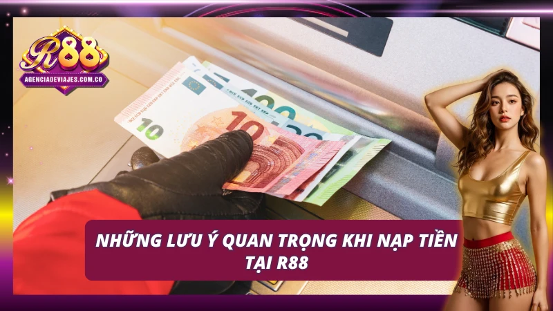 Những điều cần chú trọng khi nạp tiền tại R88